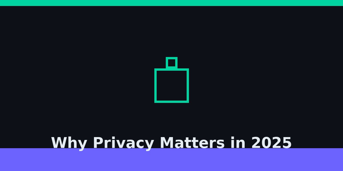 Why Privacy Matters in 2025