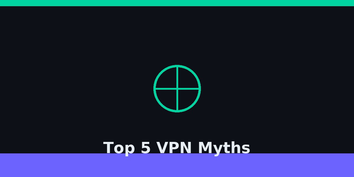 Top 5 VPN Myths